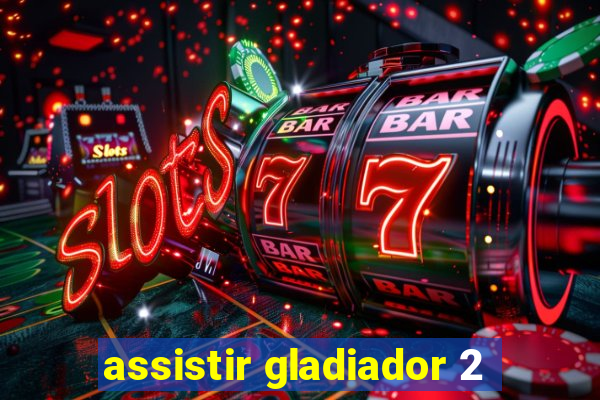 assistir gladiador 2